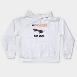 Better skate than never Kids Hoodie